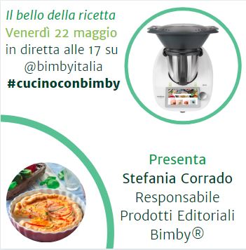 Il bello della ricetta - venerdì 22 maggio ore 17 LIVE su Instagram @BimbyItalia